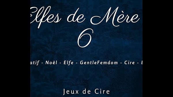 Les Elfes de M&egrave_re No&euml_l 6 - French dirty talk femdom wax